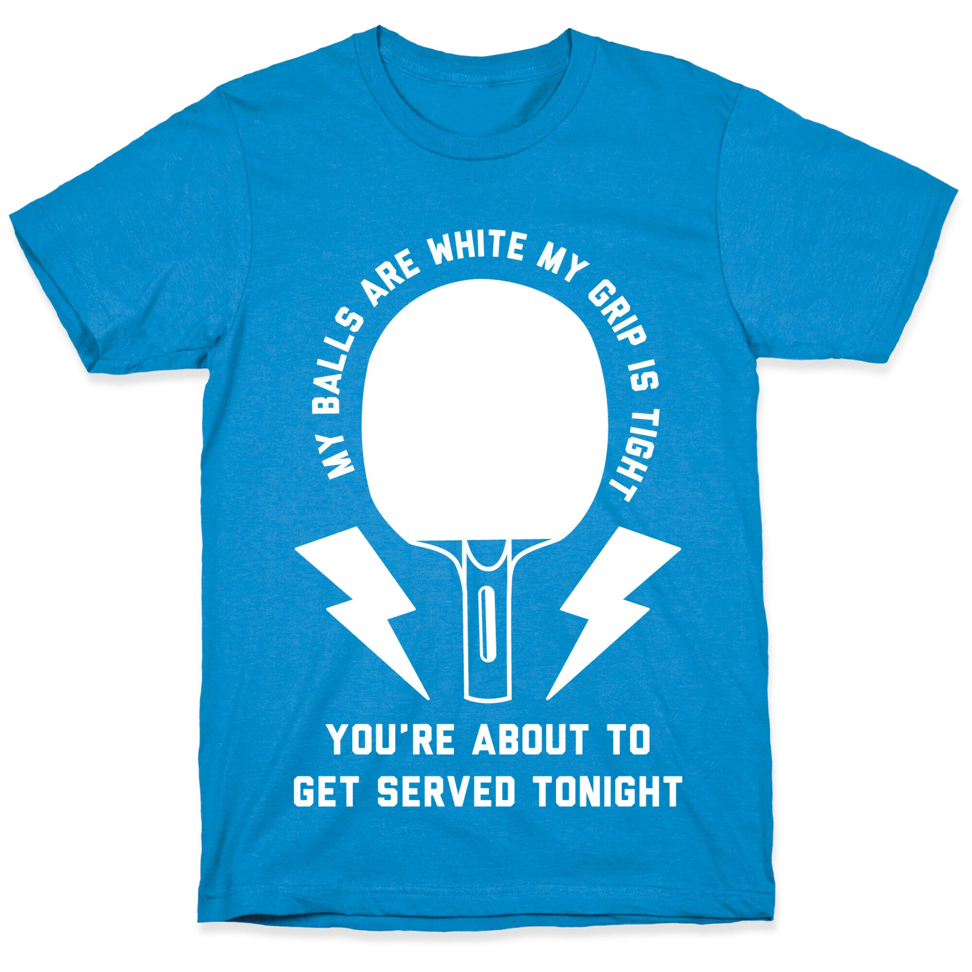 My Balls Are White My Grip is Tight Ping Pong T-Shirt